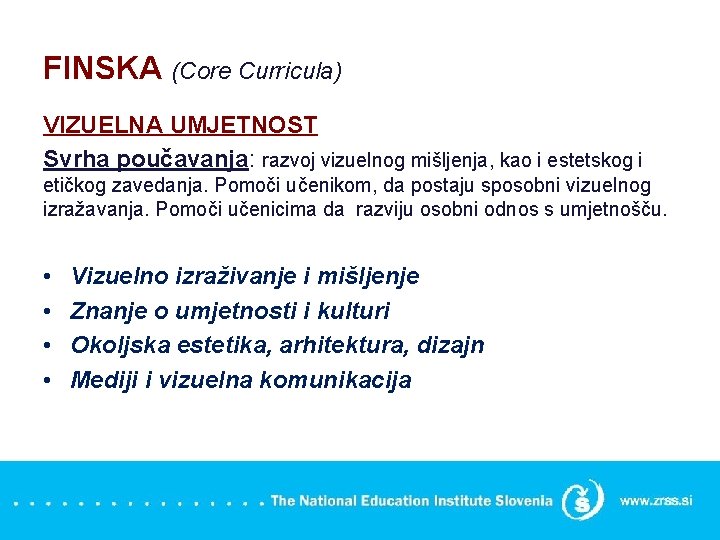 FINSKA (Core Curricula) VIZUELNA UMJETNOST Svrha poučavanja: razvoj vizuelnog mišljenja, kao i estetskog i