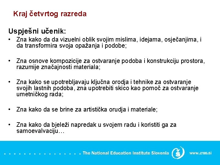 Kraj četvrtog razreda Uspješni učenik: • Zna kako da da vizuelni oblik svojim mislima,