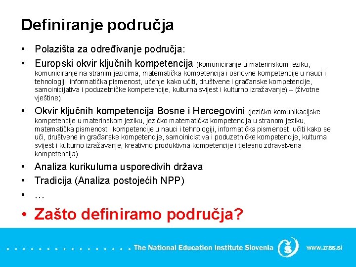 Definiranje područja • Polazišta za određivanje područja: • Europski okvir ključnih kompetencija (komuniciranje u