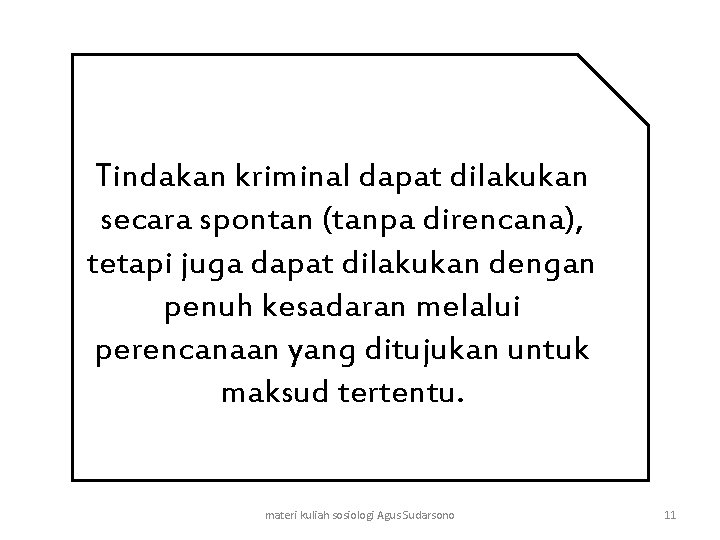 Tindakan kriminal dapat dilakukan secara spontan (tanpa direncana), tetapi juga dapat dilakukan dengan penuh