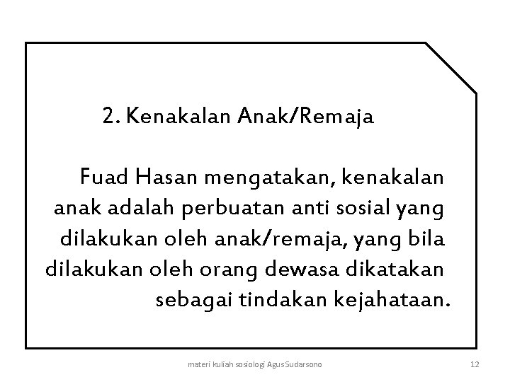 2. Kenakalan Anak/Remaja Fuad Hasan mengatakan, kenakalan anak adalah perbuatan anti sosial yang dilakukan