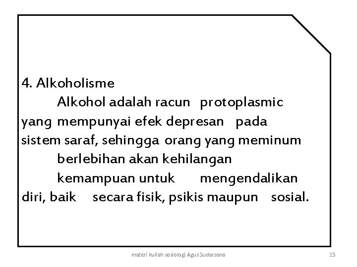 4. Alkoholisme Alkohol adalah racun protoplasmic yang mempunyai efek depresan pada sistem saraf, sehingga