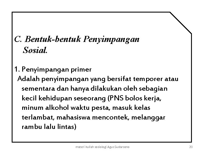 C. Bentuk-bentuk Penyimpangan Sosial. 1. Penyimpangan primer Adalah penyimpangan yang bersifat temporer atau sementara