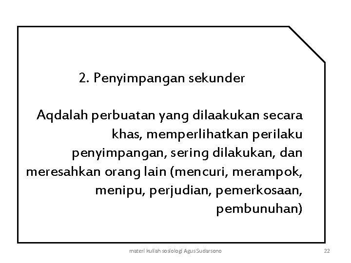 2. Penyimpangan sekunder Aqdalah perbuatan yang dilaakukan secara khas, memperlihatkan perilaku penyimpangan, sering dilakukan,