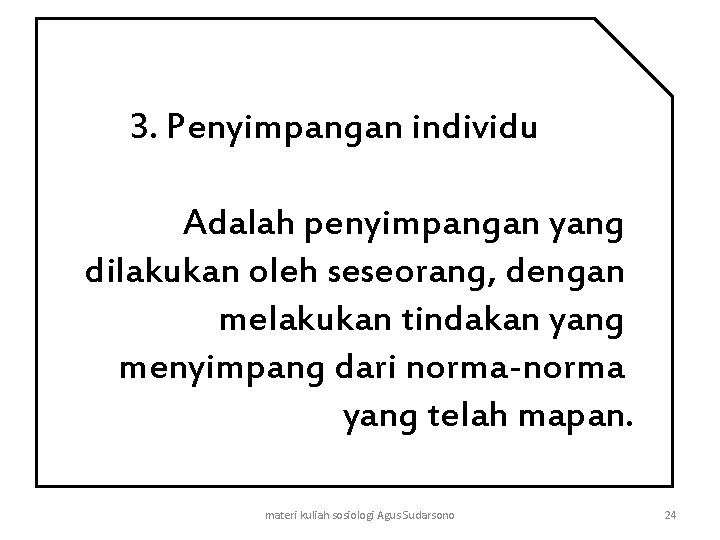 3. Penyimpangan individu Adalah penyimpangan yang dilakukan oleh seseorang, dengan melakukan tindakan yang menyimpang