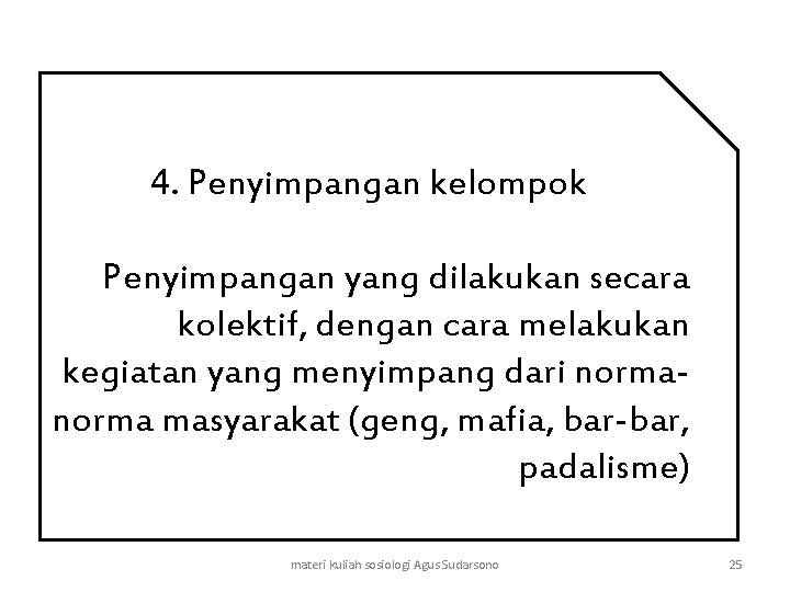 4. Penyimpangan kelompok Penyimpangan yang dilakukan secara kolektif, dengan cara melakukan kegiatan yang menyimpang