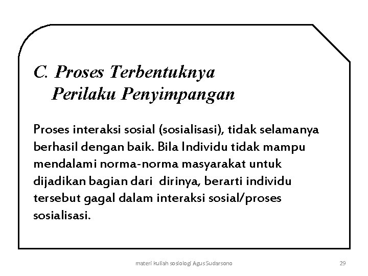 C. Proses Terbentuknya Perilaku Penyimpangan Proses interaksi sosial (sosialisasi), tidak selamanya berhasil dengan baik.