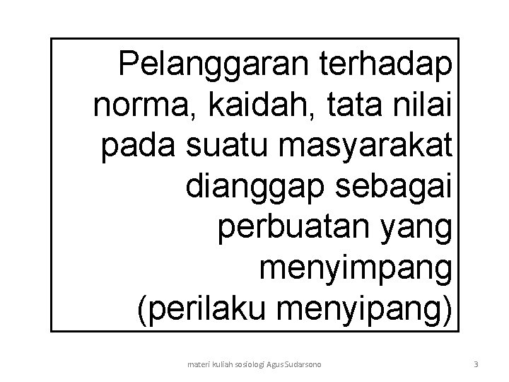 Pelanggaran terhadap norma, kaidah, tata nilai pada suatu masyarakat dianggap sebagai perbuatan yang menyimpang