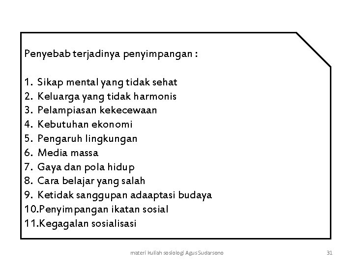 Penyebab terjadinya penyimpangan : 1. Sikap mental yang tidak sehat 2. Keluarga yang tidak