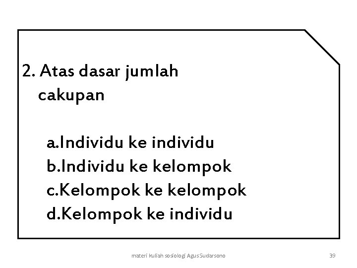 2. Atas dasar jumlah cakupan a. Individu ke individu b. Individu ke kelompok c.