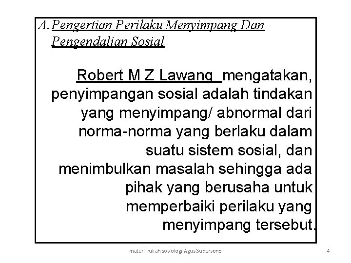 A. Pengertian Perilaku Menyimpang Dan Pengendalian Sosial Robert M Z Lawang mengatakan, penyimpangan sosial