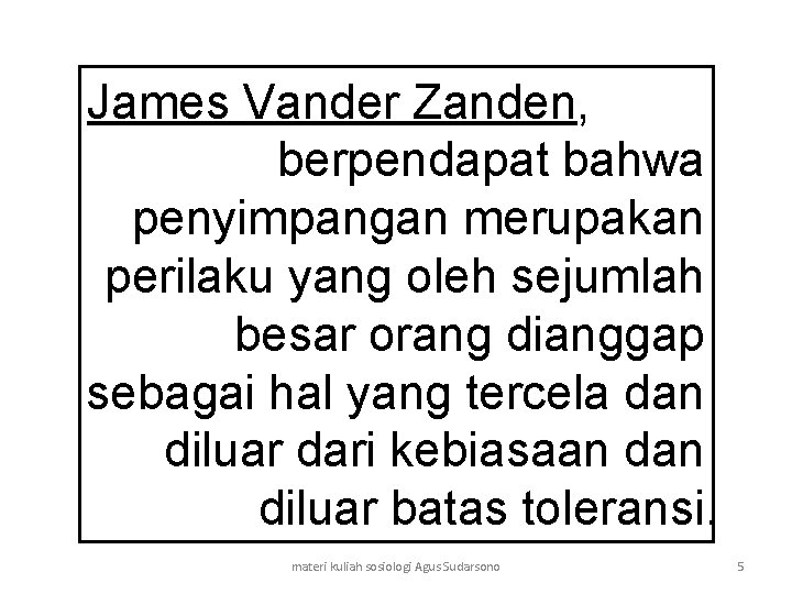 James Vander Zanden, berpendapat bahwa penyimpangan merupakan perilaku yang oleh sejumlah besar orang dianggap