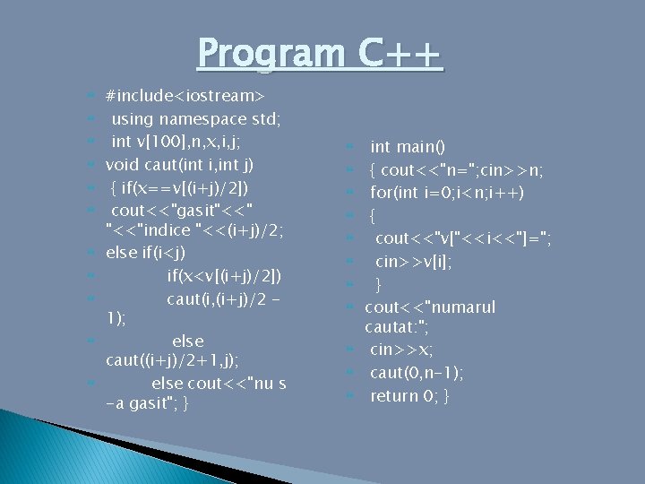 Program C++ #include<iostream> using namespace std; int v[100], n, x, i, j; void caut(int