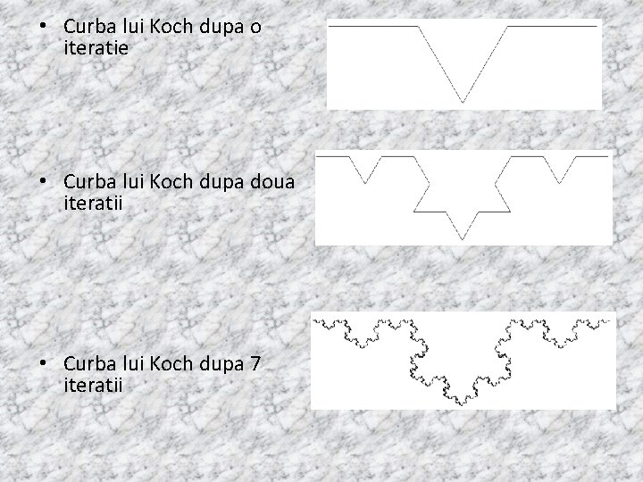  • Curba lui Koch dupa o iteratie • Curba lui Koch dupa doua