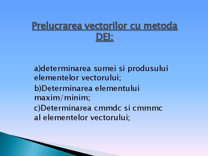 Prelucrarea vectorilor cu metoda DEI: a)determinarea sumei si produsului elementelor vectorului; b)Determinarea elementului maxim/minim;