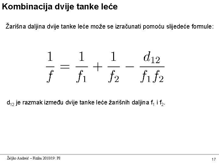 Kombinacija dvije tanke leće Žarišna daljina dvije tanke leće može se izračunati pomoću slijedeće Kombinacija dvije tanke leće Žarišna daljina dvije tanke leće može se izračunati pomoću slijedeće