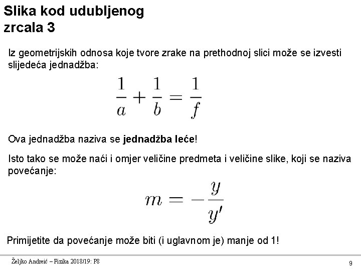 Slika kod udubljenog zrcala 3 Iz geometrijskih odnosa koje tvore zrake na prethodnoj slici