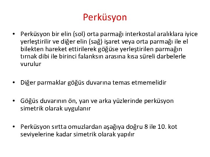 Perküsyon • Perküsyon bir elin (sol) orta parmağı interkostal aralıklara iyice yerleştirilir ve diğer