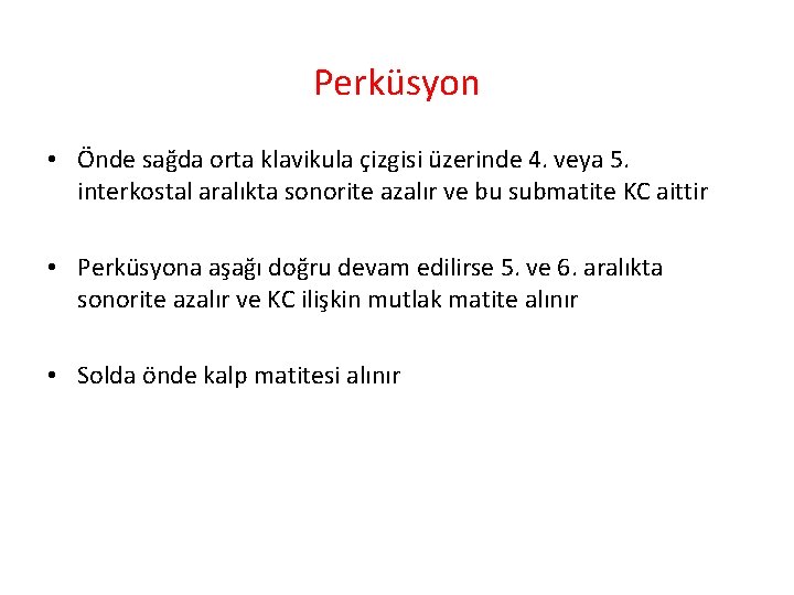 Perküsyon • Önde sağda orta klavikula çizgisi üzerinde 4. veya 5. interkostal aralıkta sonorite