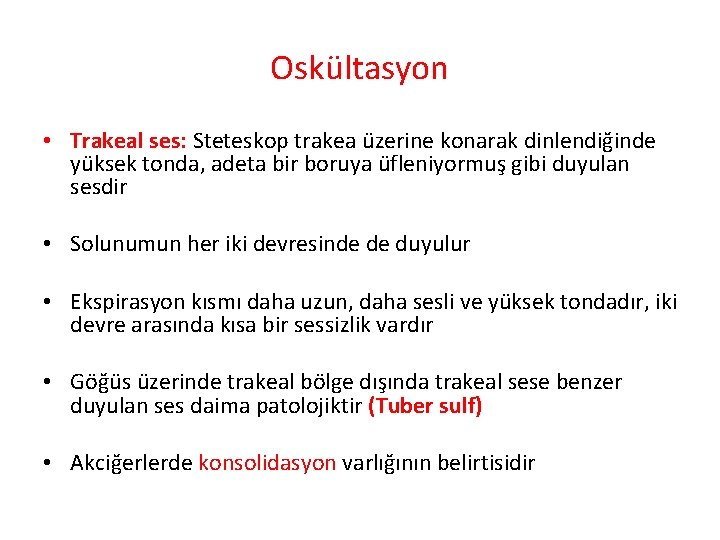 Oskültasyon • Trakeal ses: Steteskop trakea üzerine konarak dinlendiğinde yüksek tonda, adeta bir boruya