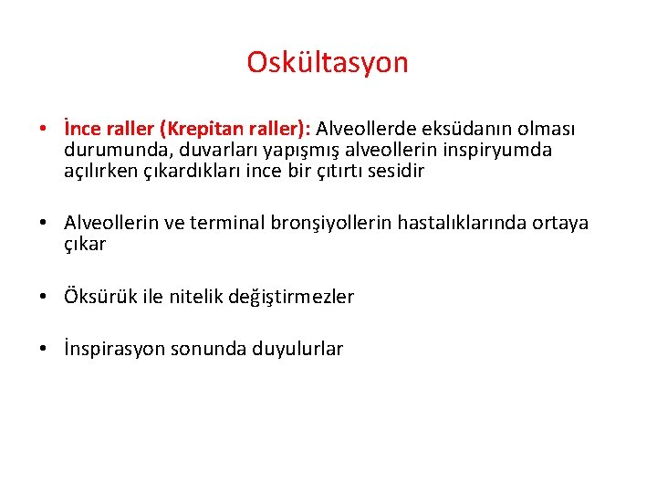 Oskültasyon • İnce raller (Krepitan raller): Alveollerde eksüdanın olması durumunda, duvarları yapışmış alveollerin inspiryumda
