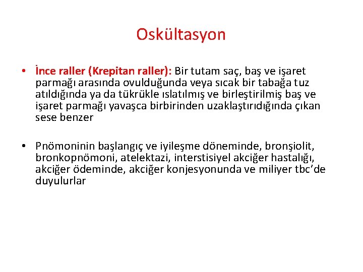 Oskültasyon • İnce raller (Krepitan raller): Bir tutam saç, baş ve işaret parmağı arasında