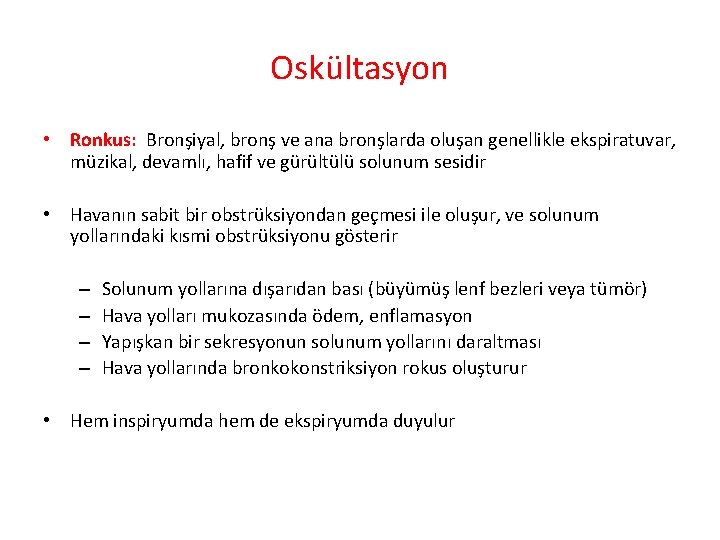 Oskültasyon • Ronkus: Bronşiyal, bronş ve ana bronşlarda oluşan genellikle ekspiratuvar, müzikal, devamlı, hafif