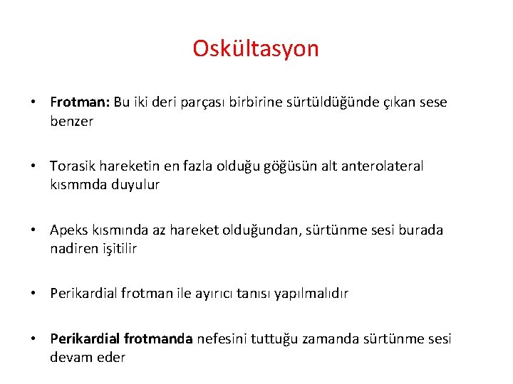 Oskültasyon • Frotman: Bu iki deri parçası birbirine sürtüldüğünde çıkan sese benzer • Torasik