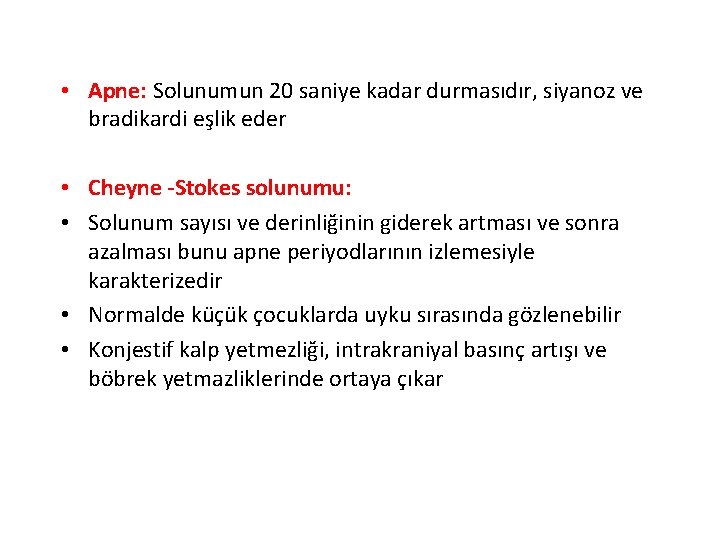  • Apne: Solunumun 20 saniye kadar durmasıdır, siyanoz ve bradikardi eşlik eder •