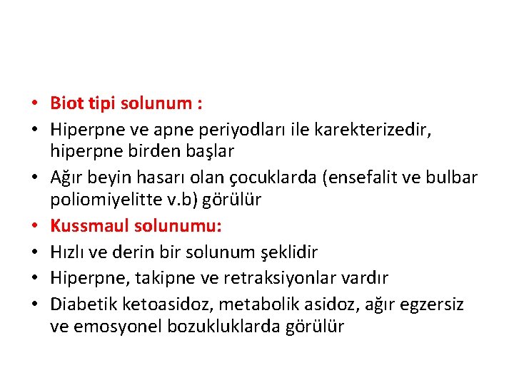  • Biot tipi solunum : • Hiperpne ve apne periyodları ile karekterizedir, hiperpne