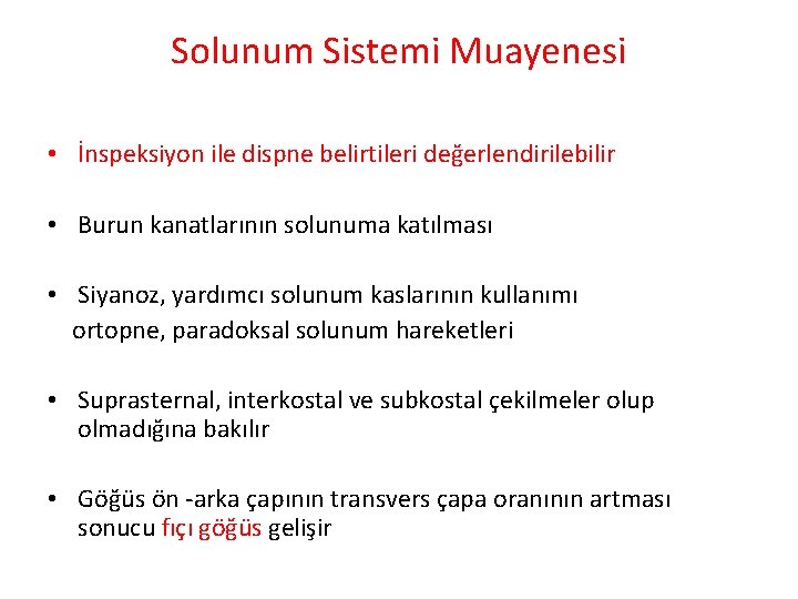 Solunum Sistemi Muayenesi • İnspeksiyon ile dispne belirtileri değerlendirilebilir • Burun kanatlarının solunuma katılması