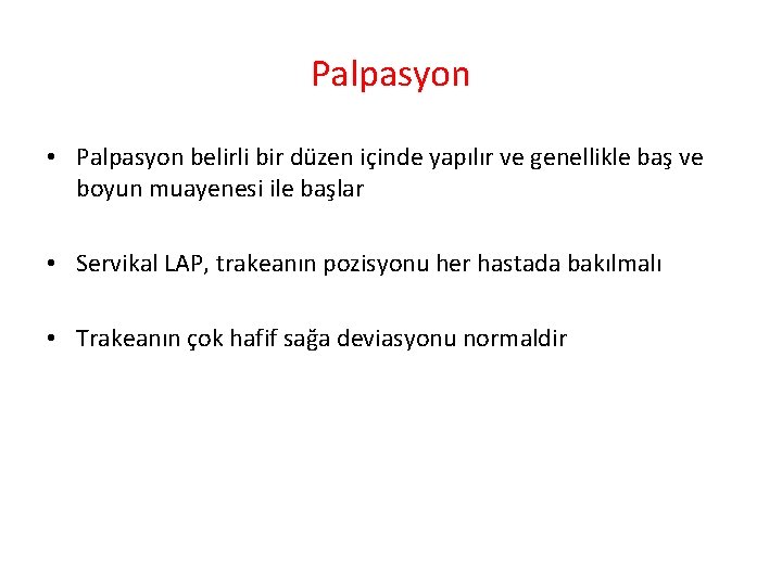 Palpasyon • Palpasyon belirli bir düzen içinde yapılır ve genellikle baş ve boyun muayenesi