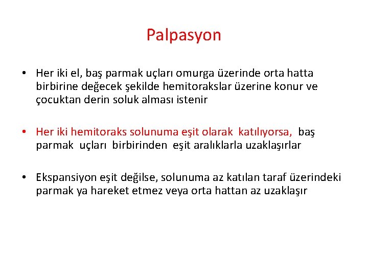 Palpasyon • Her iki el, baş parmak uçları omurga üzerinde orta hatta birbirine değecek