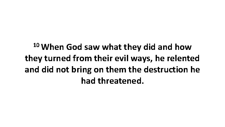 10 When God saw what they did and how they turned from their evil