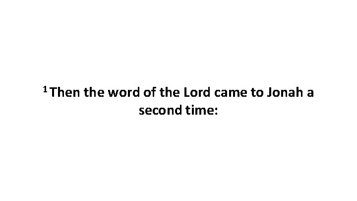 1 Then the word of the Lord came to Jonah a second time: 