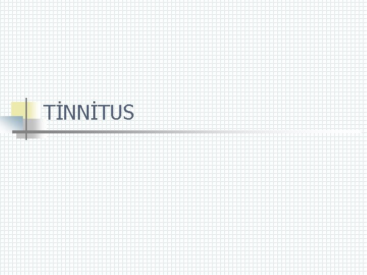 TİNNİTUS 