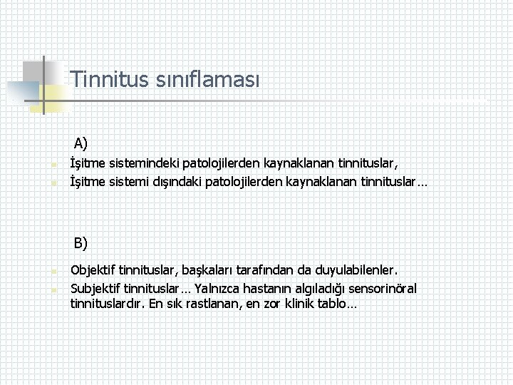 Tinnitus sınıflaması A) n n İşitme sistemindeki patolojilerden kaynaklanan tinnituslar, İşitme sistemi dışındaki patolojilerden