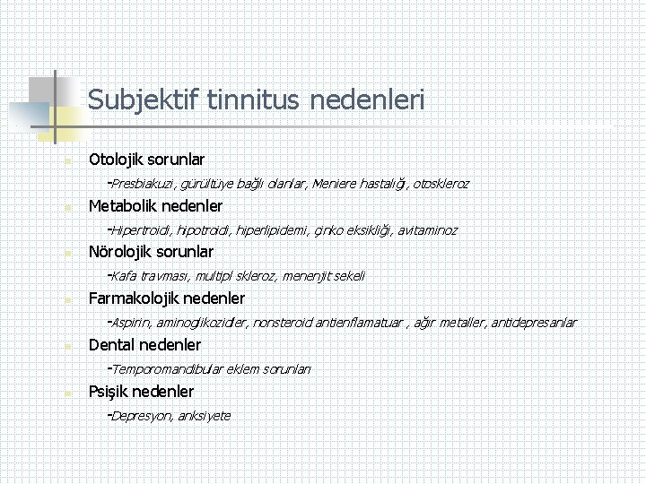 Subjektif tinnitus nedenleri n Otolojik sorunlar -Presbiakuzi, gürültüye bağlı olanlar, Meniere hastalığı, otoskleroz n