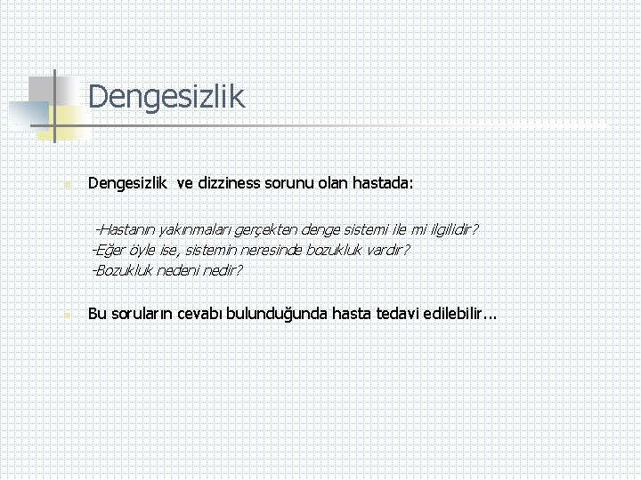 Dengesizlik n Dengesizlik ve dizziness sorunu olan hastada: -Hastanın yakınmaları gerçekten denge sistemi ile