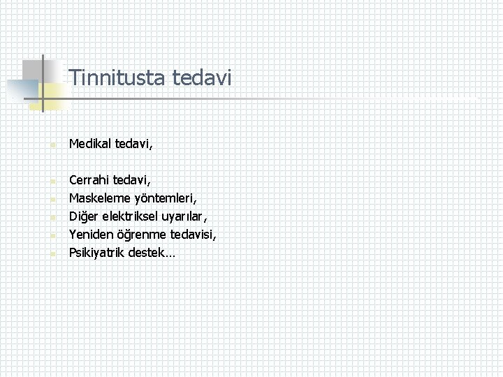 Tinnitusta tedavi n n n Medikal tedavi, Cerrahi tedavi, Maskeleme yöntemleri, Diğer elektriksel uyarılar,
