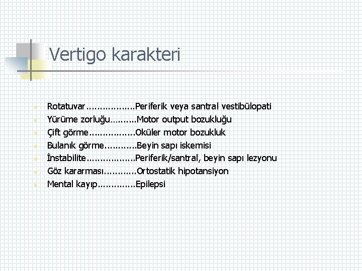 Vertigo karakteri n n n n Rotatuvar. . . . Periferik veya santral vestibülopati