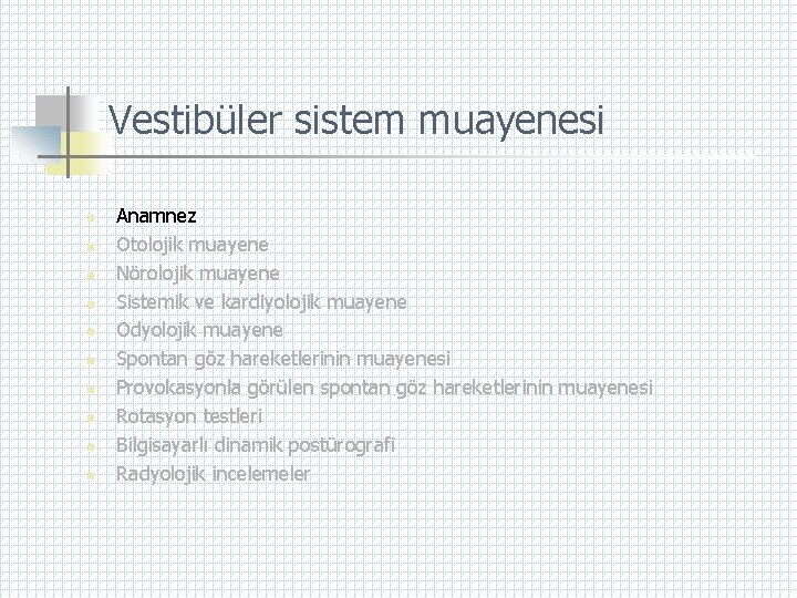 Vestibüler sistem muayenesi n n n n n Anamnez Otolojik muayene Nörolojik muayene Sistemik