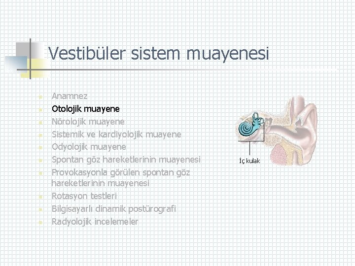 Vestibüler sistem muayenesi n n n n n Anamnez Otolojik muayene Nörolojik muayene Sistemik