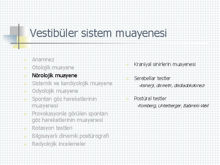 Vestibüler sistem muayenesi n n n n n Anamnez Otolojik muayene Nörolojik muayene Sistemik
