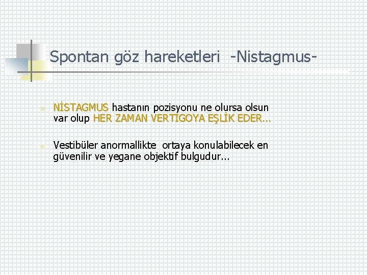Spontan göz hareketleri -Nistagmusn n NİSTAGMUS hastanın pozisyonu ne olursa olsun var olup HER