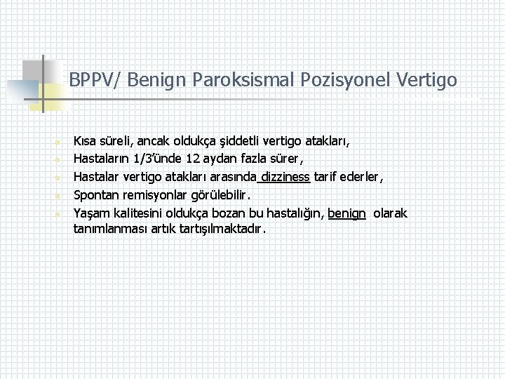 BPPV/ Benign Paroksismal Pozisyonel Vertigo n n n Kısa süreli, ancak oldukça şiddetli vertigo