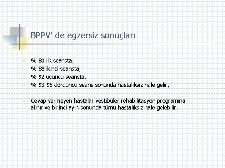 BPPV’ de egzersiz sonuçları n n n % % 80 ilk seansta, 88 ikinci