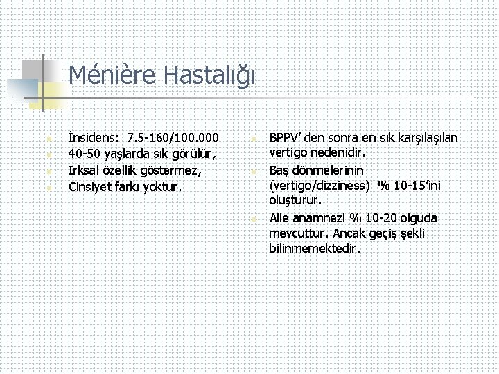 Ménière Hastalığı n n İnsidens: 7. 5 -160/100. 000 40 -50 yaşlarda sık görülür,