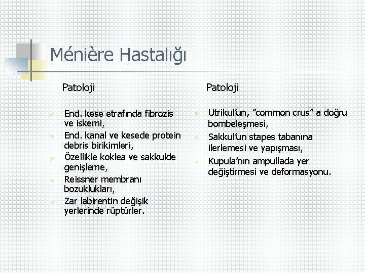 Ménière Hastalığı Patoloji n n n End. kese etrafında fibrozis ve iskemi, End. kanal