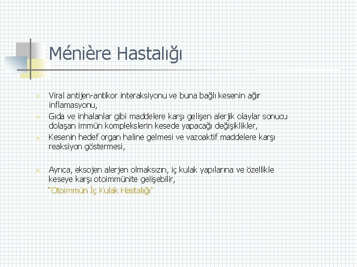 Ménière Hastalığı n n Viral antijen-antikor interaksiyonu ve buna bağlı kesenin ağır inflamasyonu, Gıda